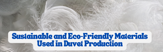 Sustainable and Eco-Friendly Materials Used in Duvet Production